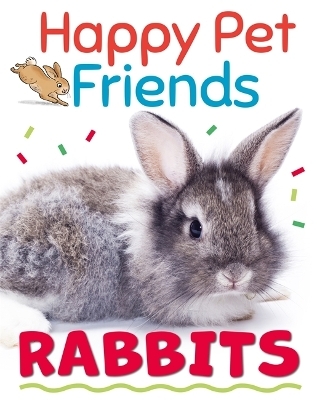 Happy Pet Friends: Rabbits - Izzi Howell