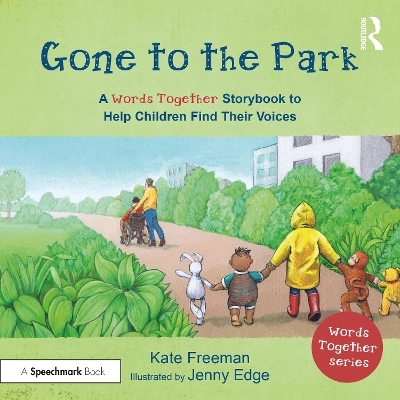 Gone to the Park: A ‘Words Together’ Storybook to Help Children Find Their Voices - Kate Freeman