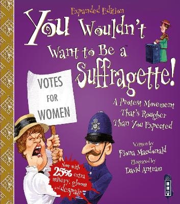 You Wouldn't Want To Be A Suffragette! - Fiona Macdonald
