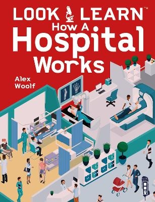 Look & Learn: How A Hospital Works - Alex Woolf