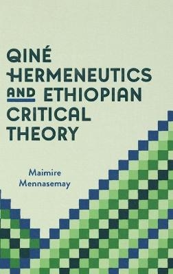 Qiné Hermeneutics and Ethiopian Critical Theory - Maimire Mennasemay