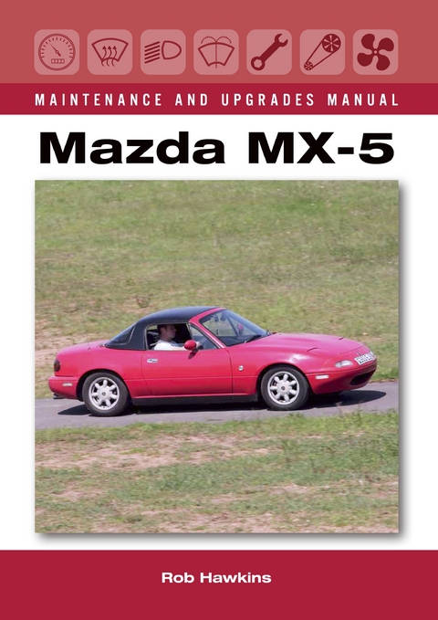 Mazda MX-5 Maintenance and Upgrades Manual -  Rob Hawkins