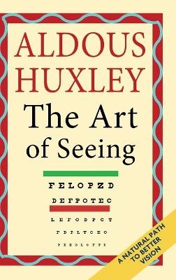 The Art of Seeing (The Collected Works of Aldous Huxley) - Aldous Huxley