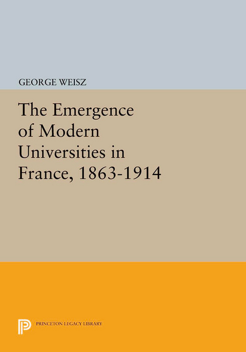 The Emergence of Modern Universities In France, 1863-1914 - George Weisz