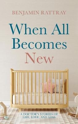 When All Becomes New - Benjamin Rattray