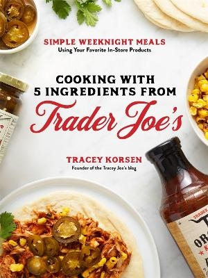 Cooking with 5 Ingredients from Trader Joe's - Tracey Korsen