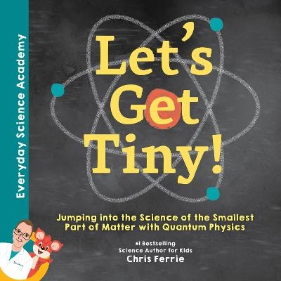 Let's Get Tiny! - Chris Ferrie