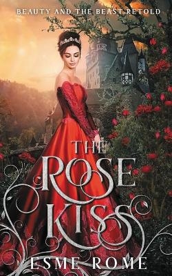 The Rose Kiss - Esme Rome