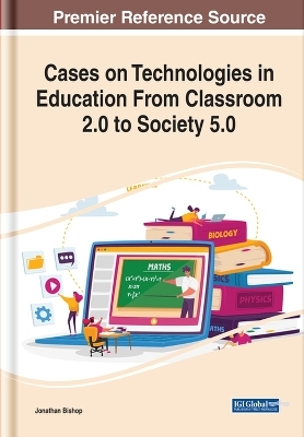 Cases on Technologies in Education From Classroom 2.0 to Society 5.0 - 