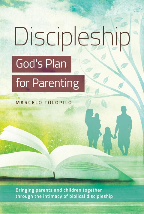 Discipleship, God's Plan for Parenting -  Marcelo A Tolopilo