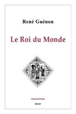 Le Roi du Monde - Ren� Gu�non