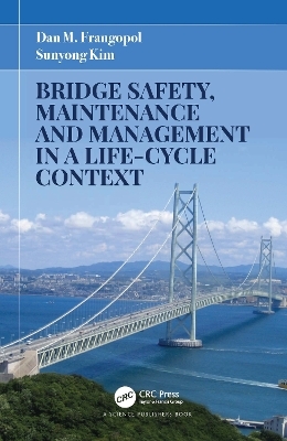 Bridge Safety, Maintenance and Management in a Life-Cycle Context - Dan M. Frangopol, Sunyong Kim