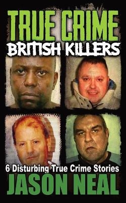 True Crime British Killers - A Prequel - Jason Neal