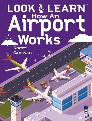 Look & Learn: How An Airport Works - Roger Canavan