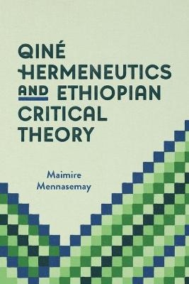 Qin� Hermeneutics and Ethiopian Critical Theory - Maimire Mennasemay