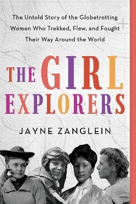 The Girl Explorers - Jayne Zanglein