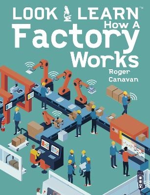 Look & Learn: How A Factory Works - Roger Canavan