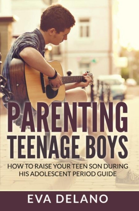 Parenting Teenage Boys - Eva Delano