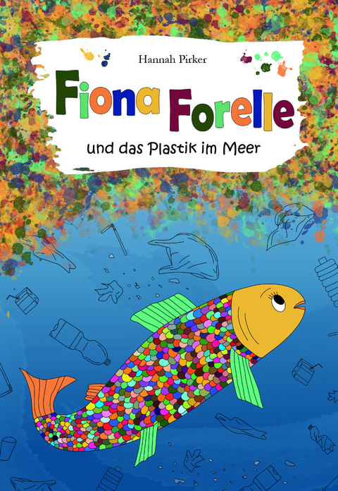 Fiona Forelle und das Plastik im Meer - Hannah Pirker