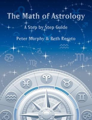 The Math of Astrology - Peter Murphy, Beth Rosato