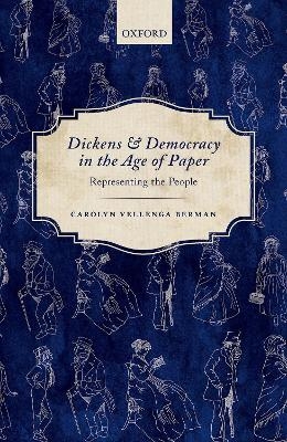 Dickens and Democracy in the Age of Paper - Carolyn Vellenga Berman