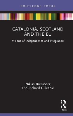 Catalonia, Scotland and the EU: - Niklas Bremberg, Richard Gillespie