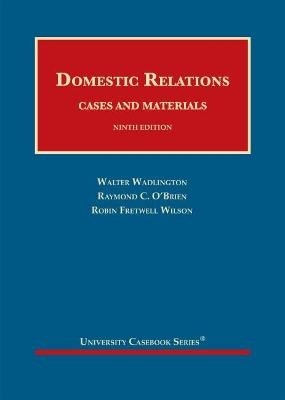 Domestic Relations - Walter Wadlington, Raymond C. O'Brien, Robin Fretwell Wilson