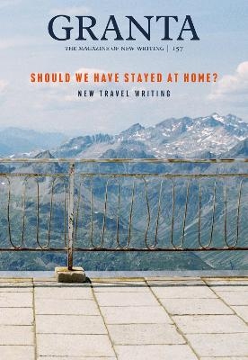 Granta 157: Should We Have Stayed at Home?