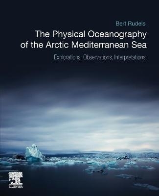 The Physical Oceanography of the Arctic Mediterranean Sea - Bert Rudels