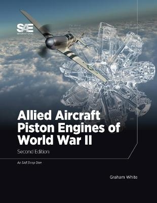 Allied Aircraft Piston Engines of World War II - Graham White