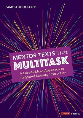 Mentor Texts That Multitask [Grades K-8] - Pamela A. Koutrakos