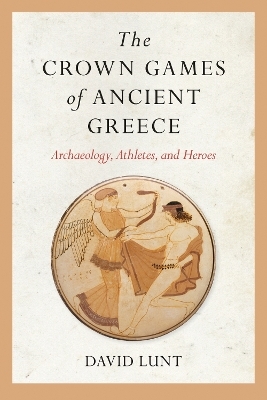 The Crown Games of Ancient Greece - David Lunt