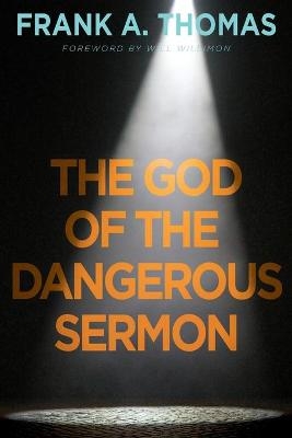 God of the Dangerous Sermon, The - Frank A. Thomas