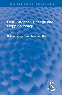 East European Change and Shipping Policy - Gillian Ledger, Michael Roe