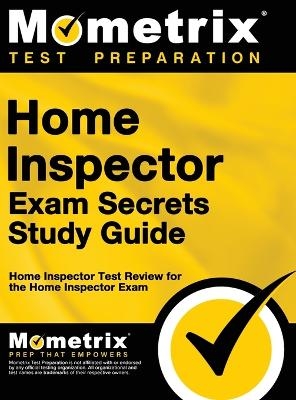 Home Inspector Exam Secrets, Study Guide -  Mometrix Test Preparation,  Home Inspector Exam Test Prep Team