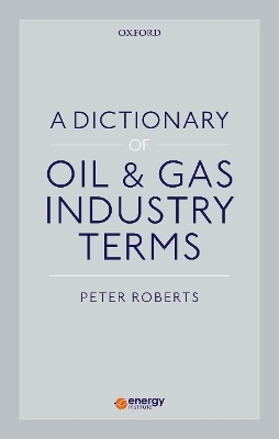 A Dictionary of Oil & Gas Industry Terms - Peter Roberts