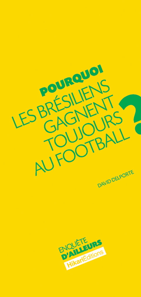 Pourquoi les Brésiliens gagnent toujours au football ? - David Delporte