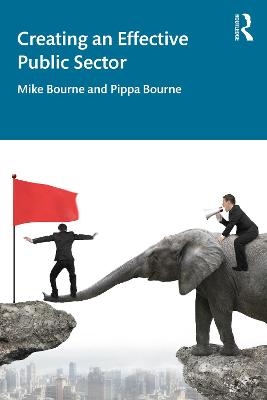 Creating an Effective Public Sector - Mike Bourne, Pippa Bourne