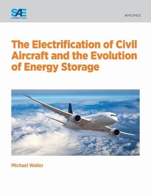 The Electrification of Civil Aircraft and the Evolution of Energy Storage - Michael Waller