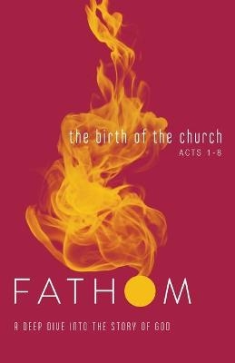 Fathom Bible Studies: The Birth of the Church Student Journa - Sara Galyon