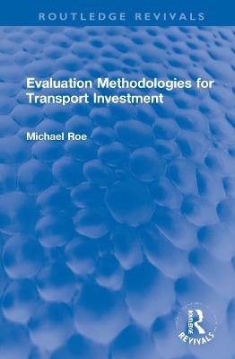 Evaluation Methodologies for Transport Investment - Michael Roe