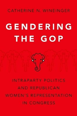 Gendering the GOP - Catherine N. Wineinger