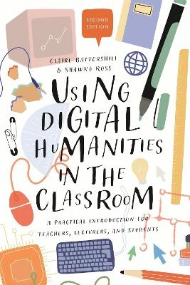 Using Digital Humanities in the Classroom - Dr Claire Battershill, Dr Shawna Ross