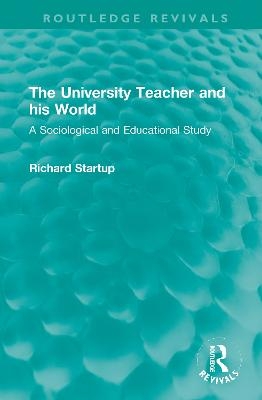 The University Teacher and his World - Richard Startup