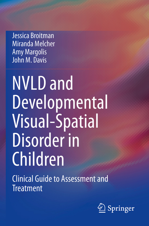 NVLD and Developmental Visual-Spatial Disorder in Children - Jessica Broitman, Miranda Melcher, Amy Margolis, John M. Davis