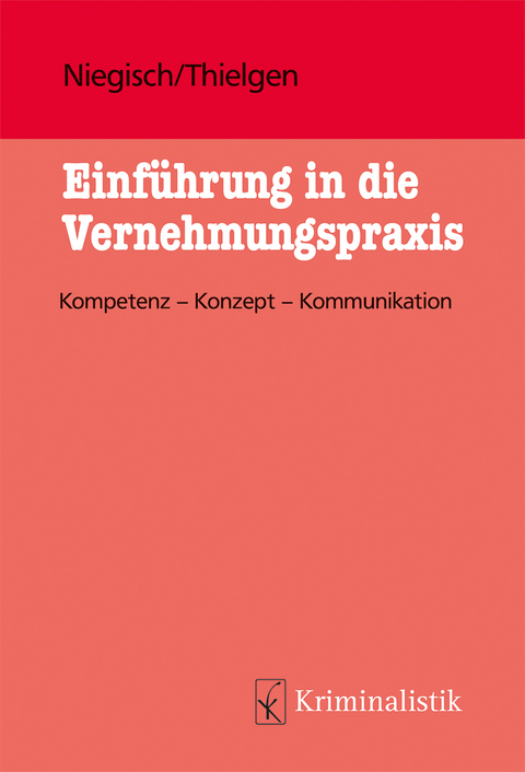 Einführung in die Vernehmungspraxis - Patrick Niegisch, Markus Thielgen