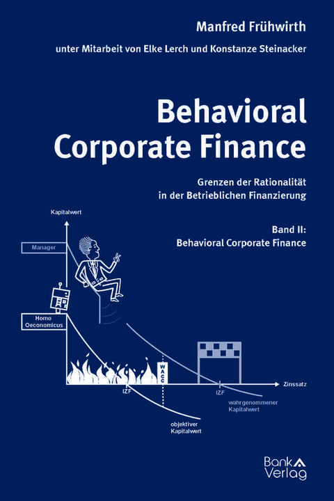 Behavioral Corporate Finance - Grenzen der Rationalität in der Betrieblichen Finanzierung - Manfred Frühwirth