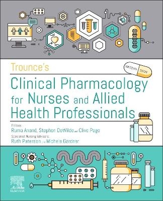 Trounce's Clinical Pharmacology for Nurses and Allied Health Professionals - Clive P. Page, Ruma Anand, Stephen Dewilde