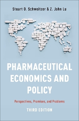 Pharmaceutical Economics and Policy - Stuart O. Schweitzer, Z. John Lu