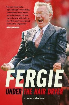 Under The Hairdryer: Fergie Untold Tales - John Richardson